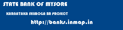 STATE BANK OF MYSORE  KARNATAKA SHIMOGA BR PROJECT   banks information 